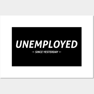 Unemployed Since Yesterday Posters and Art